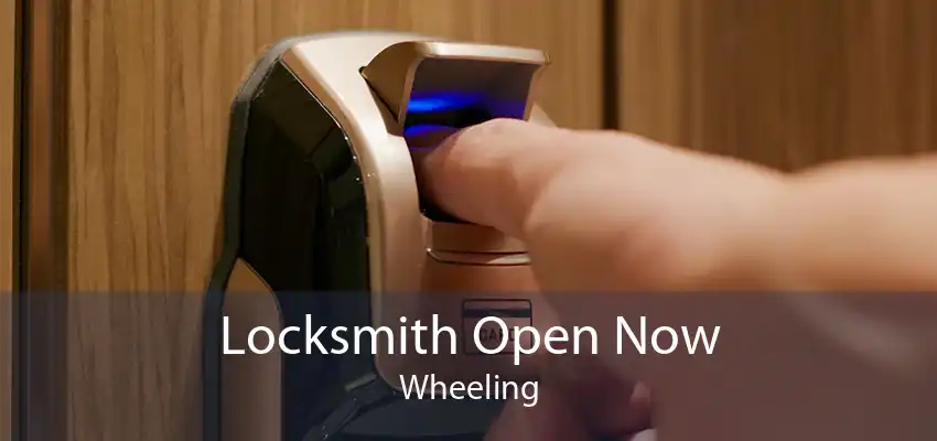 Locksmith Open Now Wheeling